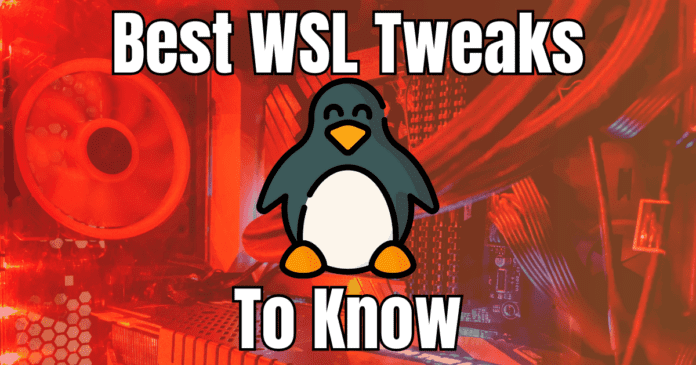 Best Windows Subsystem for Linux Tweaks to Know