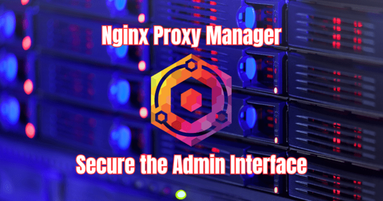 Secure Nginx Proxy Manager Admin Interface with SSL